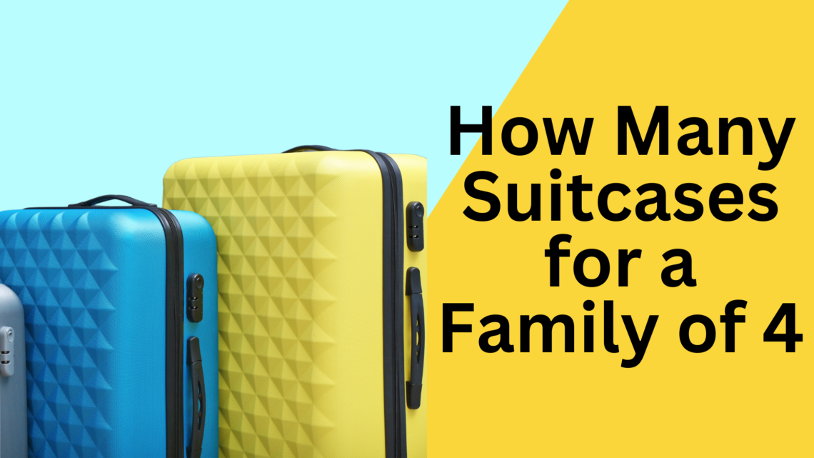 How many suitcases for a family of 4 - thebestsuitcase. Co. Uk