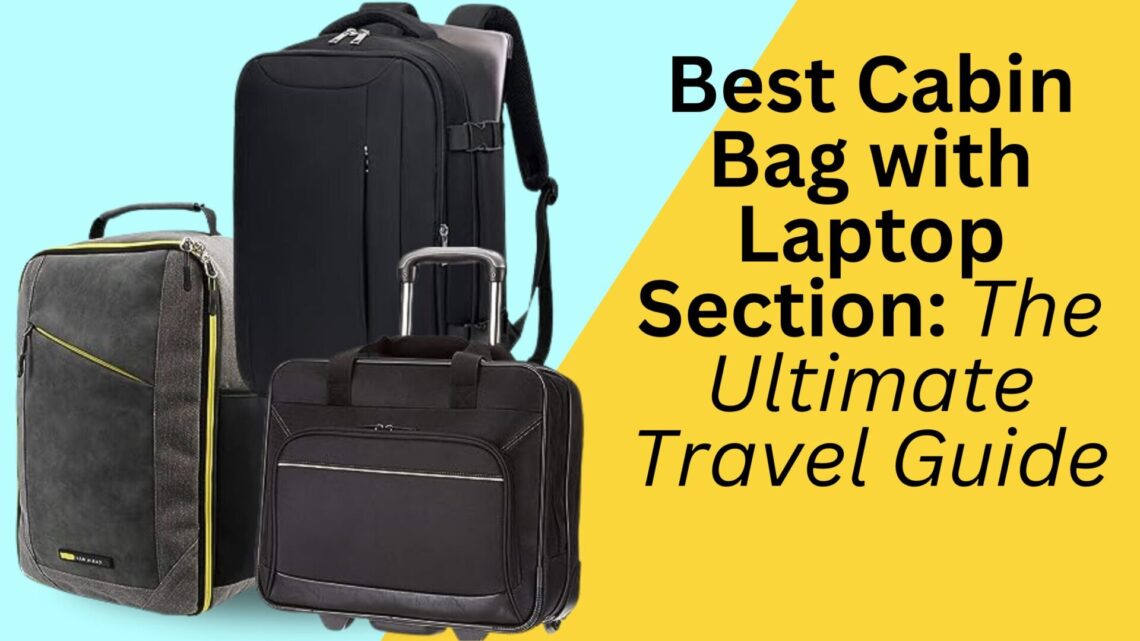 Best Cabin Bag with Laptop Section