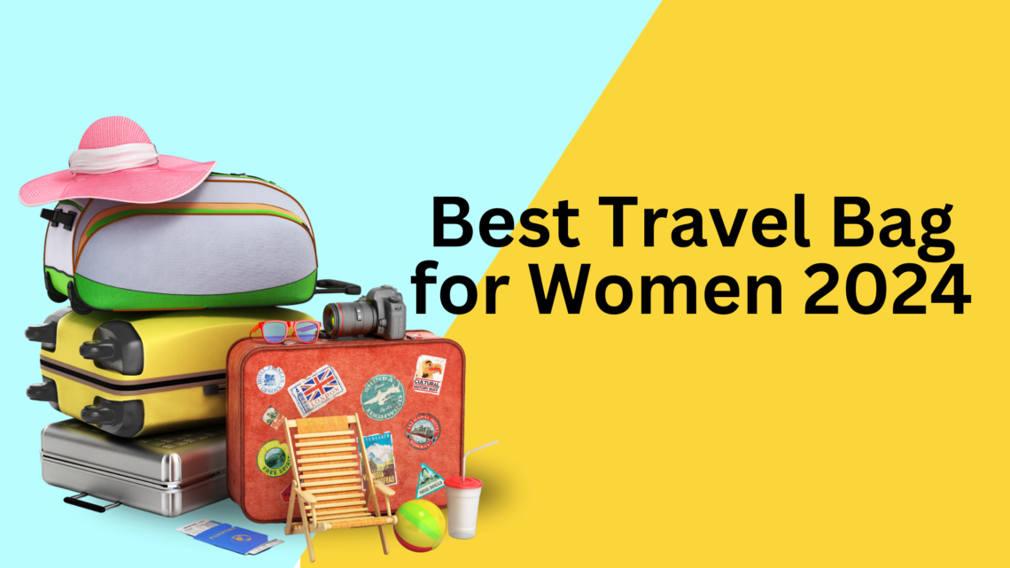 Best Travel Bag for Women 2024